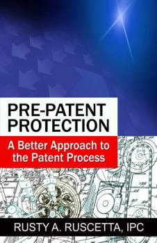 Paperback Pre-Patent Protection: A Better Approach to the Patent Process Book