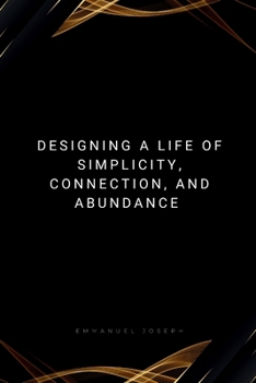 Designing a Life of Simplicity, Connection, and Abundance