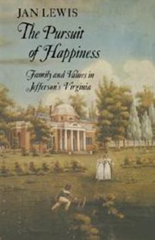 Hardcover The Pursuit of Happiness: Family and Values in Jefferson's Virginia Book