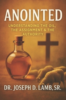 Anointed Oil: Understanding the Oil, the Assignment, & the Authority
