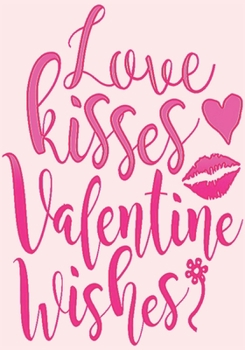Love kisses and valentine wishes: surprise gifts for wife: Great Journal or Planner for women special gifts for wife, Elegant notebook surprise gifts ... 100 pages 7 x 10 (anniversary gifts for wife)