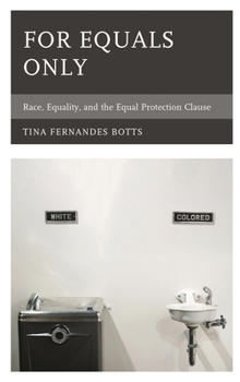Paperback For Equals Only: Race, Equality, and the Equal Protection Clause Book