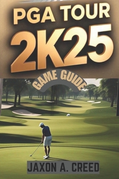 Paperback PGA Tour 2k25 Game Guide: Master The Course With Expert Tips Book
