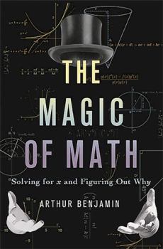 Hardcover The Magic of Math: Solving for X and Figuring Out Why Book