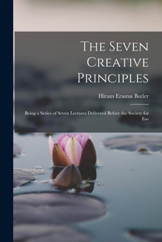 Paperback The Seven Creative Principles: Being a Series of Seven Lectures Delivered Before the Society for Eso Book