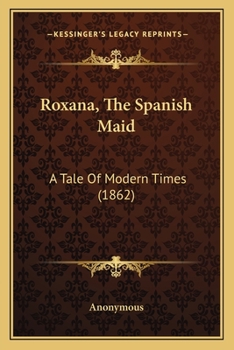 Paperback Roxana, The Spanish Maid: A Tale Of Modern Times (1862) Book