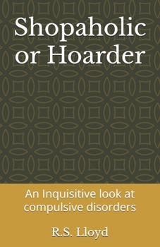 Paperback Shopaholic or Hoarder: An Inquisitive look at compulsive disorders Book