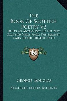 Paperback The Book Of Scottish Poetry V2: Being An Anthology Of The Best Scottish Verse From The Earliest Times To The Present (1911) Book