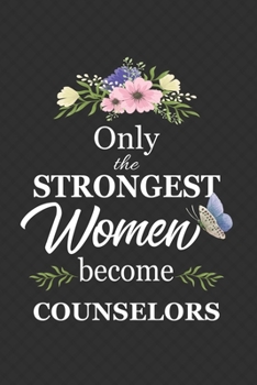 Paperback Only The Strongest Women Become Counselors: Notebook - Diary - Composition - 6x9 - 120 Pages - Cream Paper - Gifts For Counselors, Advocate, Counsel I Book