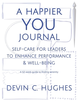 Paperback A Happier YOU Journal: Self-Care for Leaders to Enhance Performance & Well-Being Book