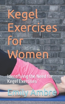 Paperback Kegel Exercises for Women: Identifying the Need for Kegel Exercises Book