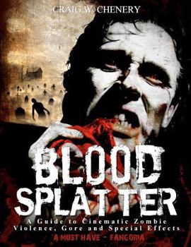 Paperback Blood Splatter: A Guide to Cinematic Zombie Violence, Gore and Special Effects Book