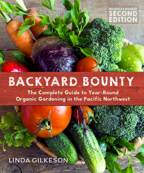 Paperback Backyard Bounty - Revised & Expanded 2nd Edition: The Complete Guide to Year-Round Gardening in the Pacific Northwest Book