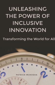 Paperback "Unleashing the Power of Inclusive Innovation: Transforming the World for All" Book