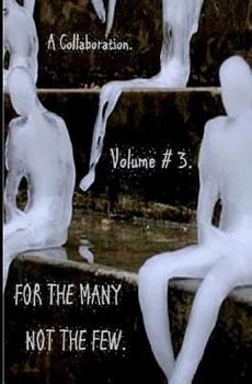 Paperback For the Many Not the Few Volume 3: A Collaboration of Poems from 18 Authors and Poets. an Eclectic Mix of Themes and Inspirations. Book