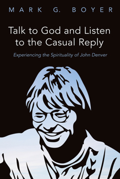 Paperback Talk to God and Listen to the Casual Reply: Experiencing the Spirituality of John Denver Book