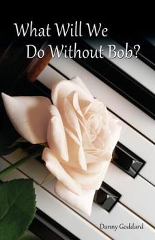 Paperback What Will We Do Without Bob: Coping with the Loss of a Friend or Loved One Book