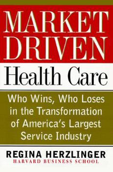 Hardcover Market-driven Health Care: Who Wins, Who Loses In The Transforation Of America's Largest Service Industry Book