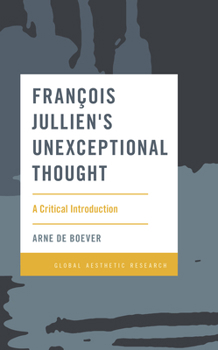 Paperback François Jullien's Unexceptional Thought: A Critical Introduction Book