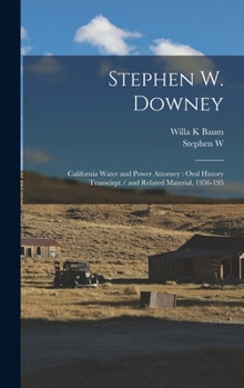 Hardcover Stephen W. Downey: California Water and Power Attorney: Oral History Transcirpt / and Related Material, 1956-195 Book