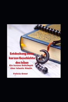Entdeckung einer kurzen Geschichte des Islam: Ein kurzes Dokument ?ber Islamic Realm