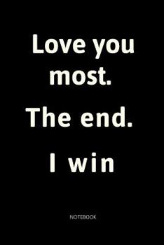 Paperback Love You Most. The End. I Win.: Blank Lined Notebook Book