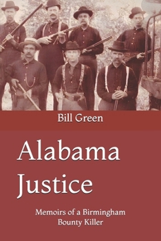 Alabama Justice: Memoirs of a Birmingham Bounty Killer