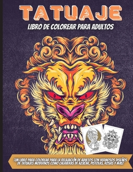 Tatuaje Libro De Colorear Para Adultos: Impresionantes diseños de tatuajes para aliviar el estrés, como calaveras de azúcar, sirenas, corazones, rosas y más!