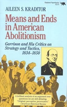 Paperback Means and Ends in American Abolitionism: Garrison and His Critics on Strategy and Tatics 1834-1850 Book