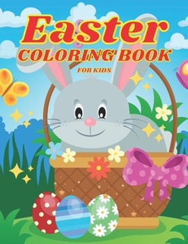Paperback Easter Coloring Book for Kids Ages 4-8: Cute and Fun Easter Coloring Book for Kids Easter Basket Stuffer with Cute Bunny, Easter Egg & Spring Designs Book