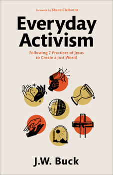 Paperback Everyday Activism: Following 7 Practices of Jesus to Create a Just World Book