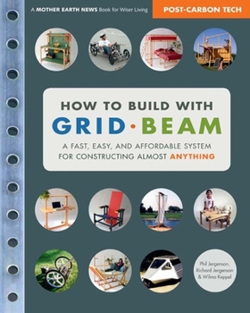 Paperback How to Build With Grid Beam: A Fast, Easy and Affordable System for Constructing Almost Anything Book