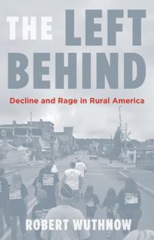 Hardcover The Left Behind: Decline and Rage in Rural America Book