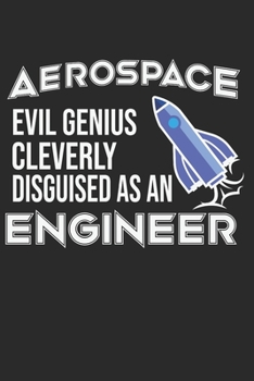 Paperback Aerospace Evil Genius Cleverly Disguised As An Engineer: 120 pages of lined notebook for aerospace engineer notebook, spaceship lover or space shuttle Book