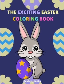 Paperback The Exciting Easter Coloring book: A Fun Easter Coloring Book for Kids of All Ages Book