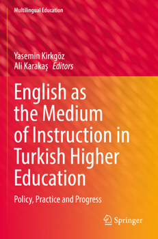 Paperback English as the Medium of Instruction in Turkish Higher Education: Policy, Practice and Progress Book