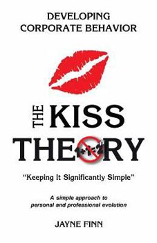 Paperback The KISS Theory: Developing Corporate Behavior: Keep It Strategically Simple "A simple approach to personal and professional development." Book
