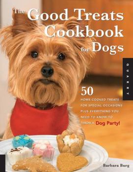 Paperback The Good Treats Cookbook for Dogs: 50 Home-Cooked Treats for Special Occasions Plus Everything You Need to Know to Throw a Dog Party! Book