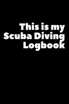 Paperback This Is My Scuba Diving Logbook: Composition Logbook and Lined Notebook Funny Gag Gift For Scuba Divers and Instructors Book