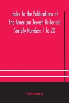 Paperback Index to the Publications of the American Jewish Historical Society Numbers 1 to 20 Book