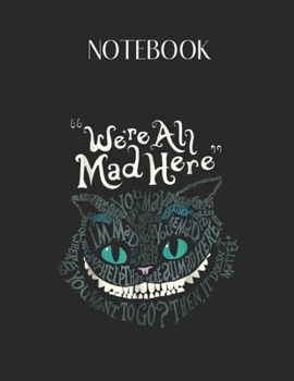 Paperback Notebook: Cheshire Alice Cat Were All Mad Here Wonderland Lovely Composition Notes Notebook for Work Marble Size College Rule Li Book