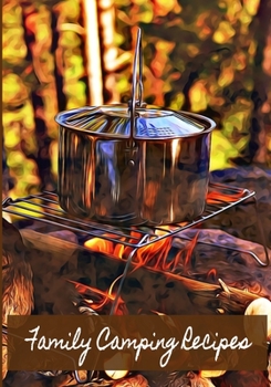 Family Camping Recipes: Planner/Journal to keep track of your camping food recipes, ingredients needed for menu preparation, as well as any notes.