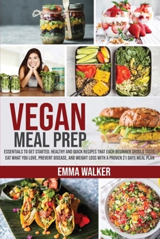Paperback Vegan Meal Prep: Essentials to Get Started. Healthy and Quick Recipes that each Beginner Should Taste. Eat what you Love, Prevent Disea [Large Print] Book