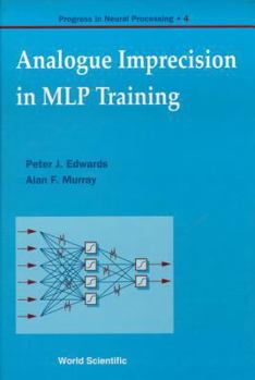 Analogue Imprecision in Mlp Training (Progress in Neural Processing, 4)