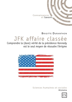 Paperback JFK affaire classée: Comprendre la (dure) vérité de la présidence Kennedy est le seul moyen de résoudre l'énigme [French] Book