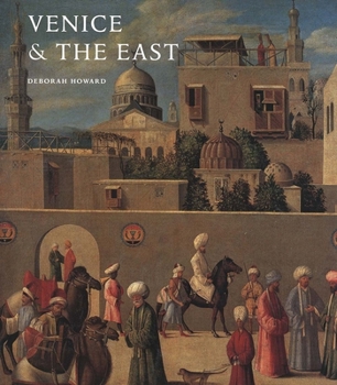 Hardcover Venice and the East: The Impact of the Islamic World on Venetian Architecture, 1100-1500 Book