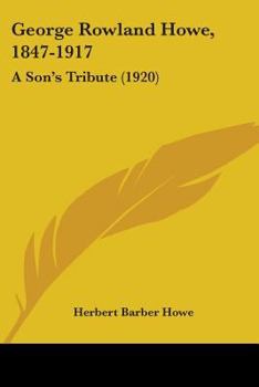 Paperback George Rowland Howe, 1847-1917: A Son's Tribute (1920) Book