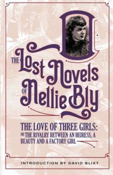 The Love Of Three Girls: The Rivalry Between An Heiress, A Beauty, And A Factory Girl - Book #8 of the Lost Novels of Nellie Bly