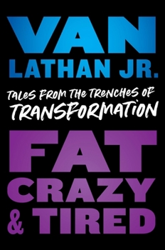 Hardcover Fat, Crazy, and Tired: Tales from the Trenches of Transformation Book