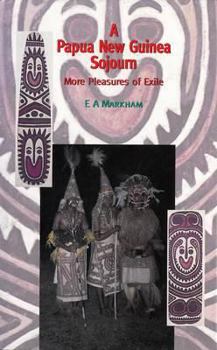 Hardcover Papua New Guinea Sojourn: More Pleasures in Exile Book